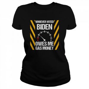 2022 Whoever Voted Biden Owes Me Gas Money Biden T-Shirt Classic Women's T-shirt