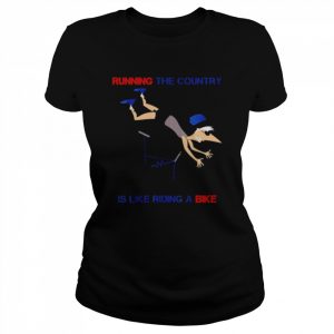 2022 running the country is like riding a bike joe biden running the country is like riding a bike joe biden  Classic Women's T-shirt