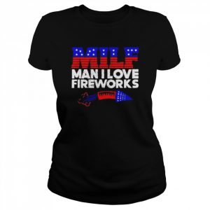 4th Of July Milf Man I Love Fireworks 2022 Shirt Classic Women's T-shirt