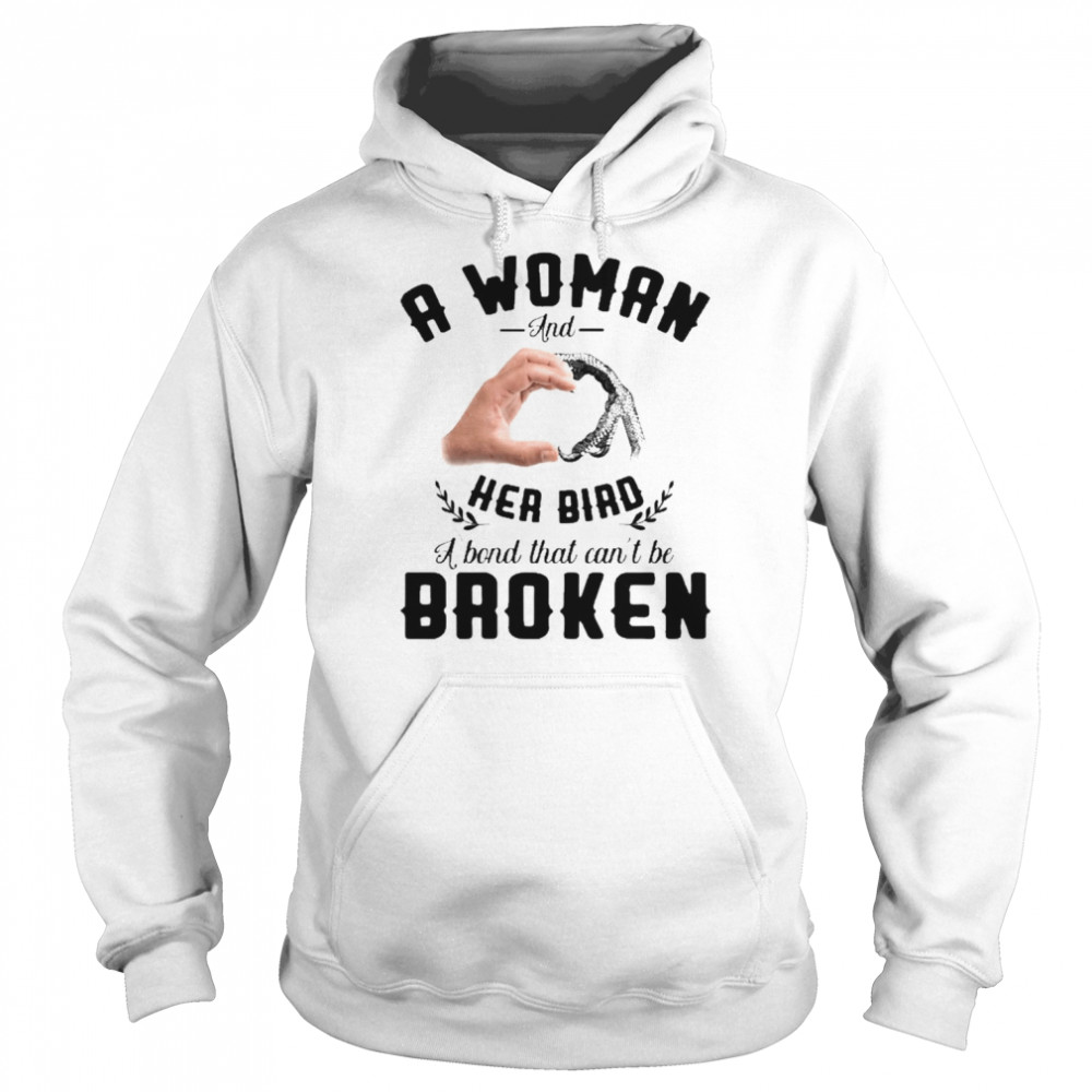 A Woman And Her Bird A Bond That Can’t Be Broken Shirt Unisex Hoodie