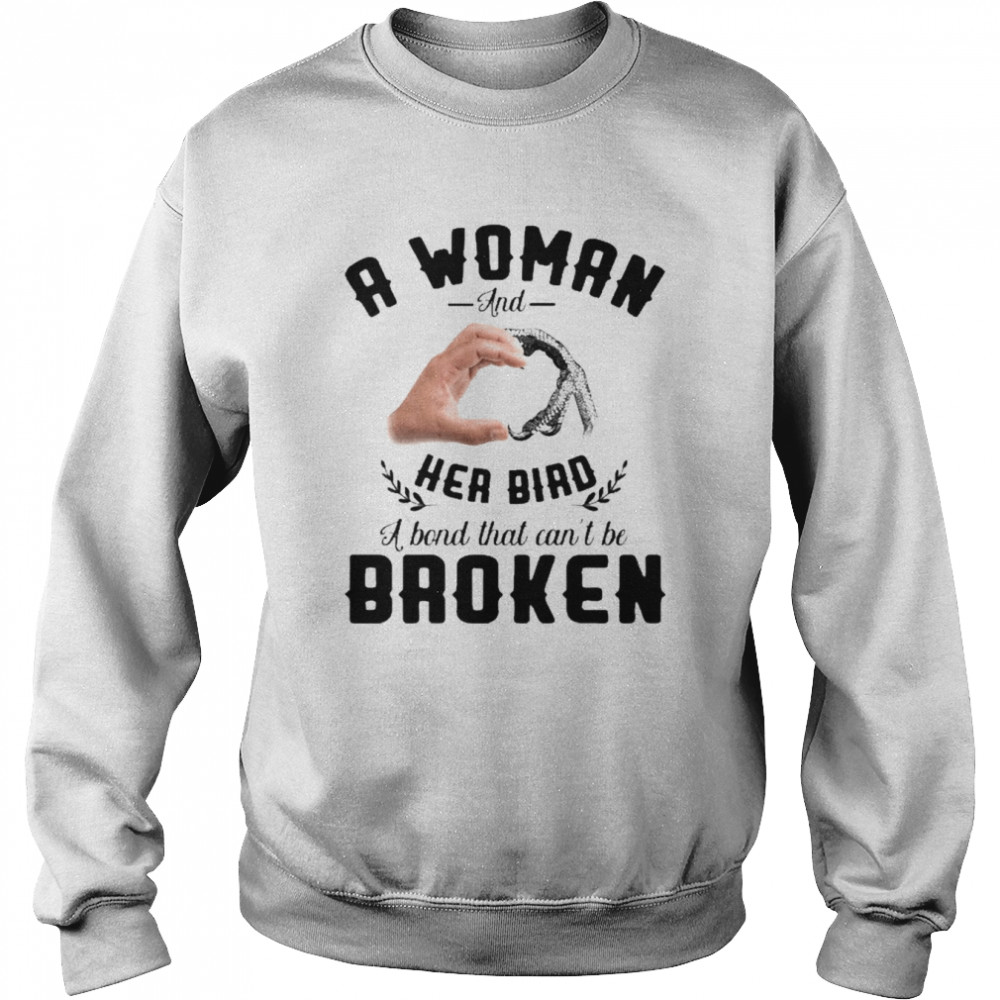 A Woman And Her Bird A Bond That Can’t Be Broken Shirt Unisex Sweatshirt