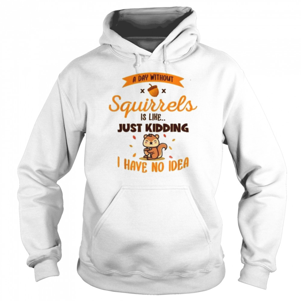 A day without squirrels is like greysquirrel  Unisex Hoodie