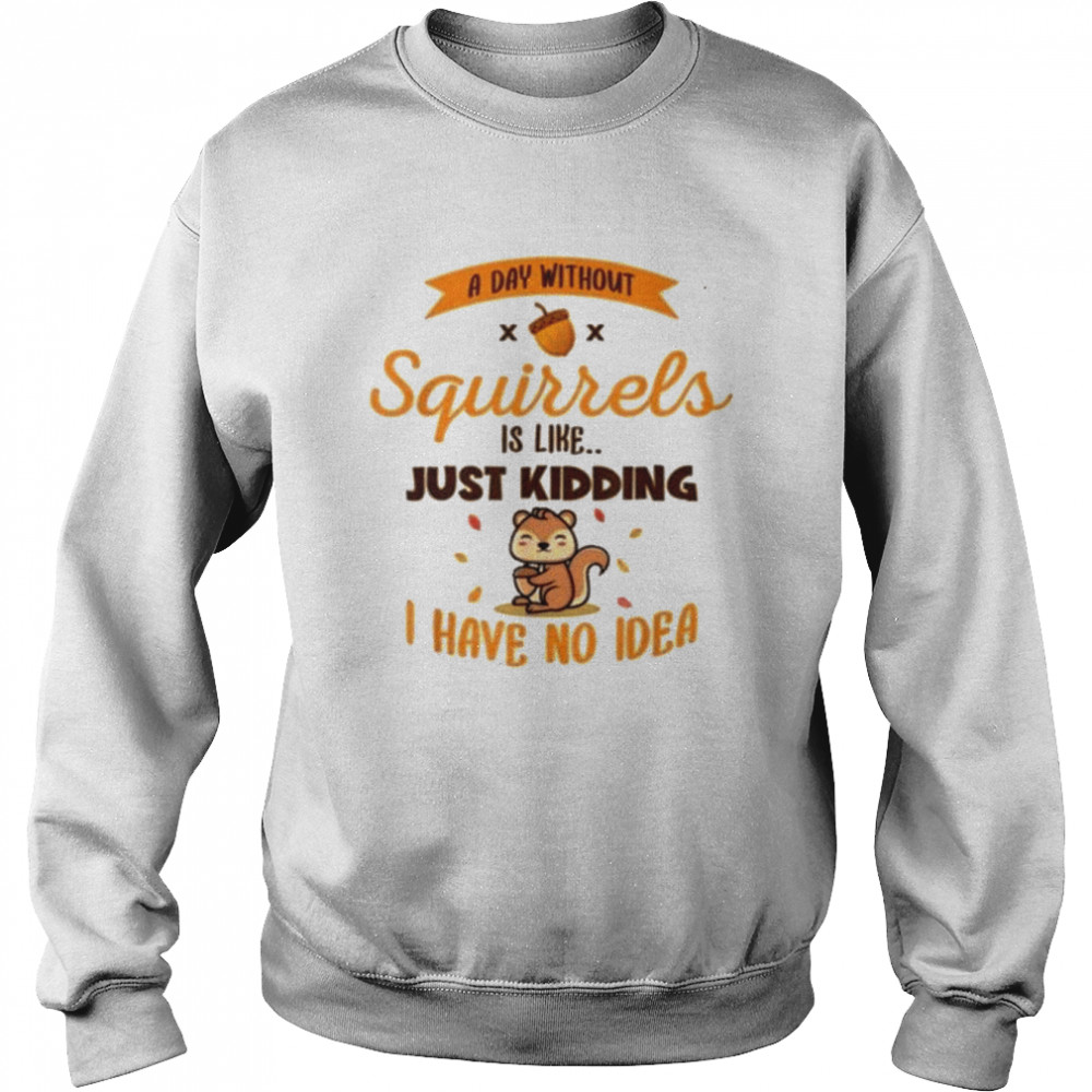 A day without squirrels is like greysquirrel  Unisex Sweatshirt