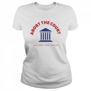 Abort the court her body her choice  Classic Women's T-shirt