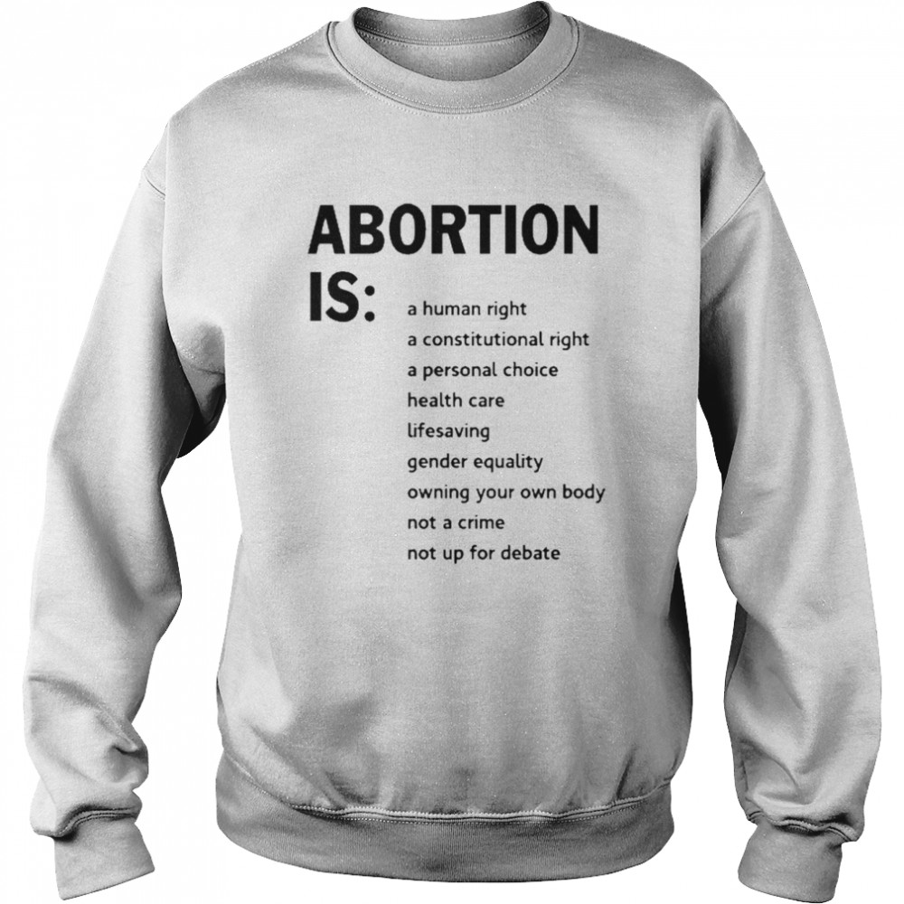 Abortion Is A Human Right A Constitutional Right A Personal Choice Shirt Unisex Sweatshirt