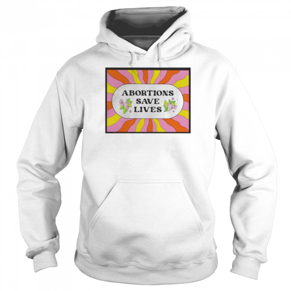 Abortion Saves Lives Shirt Unisex Hoodie