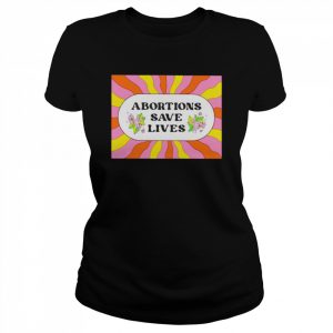 Abortion saves lives  Classic Women's T-shirt