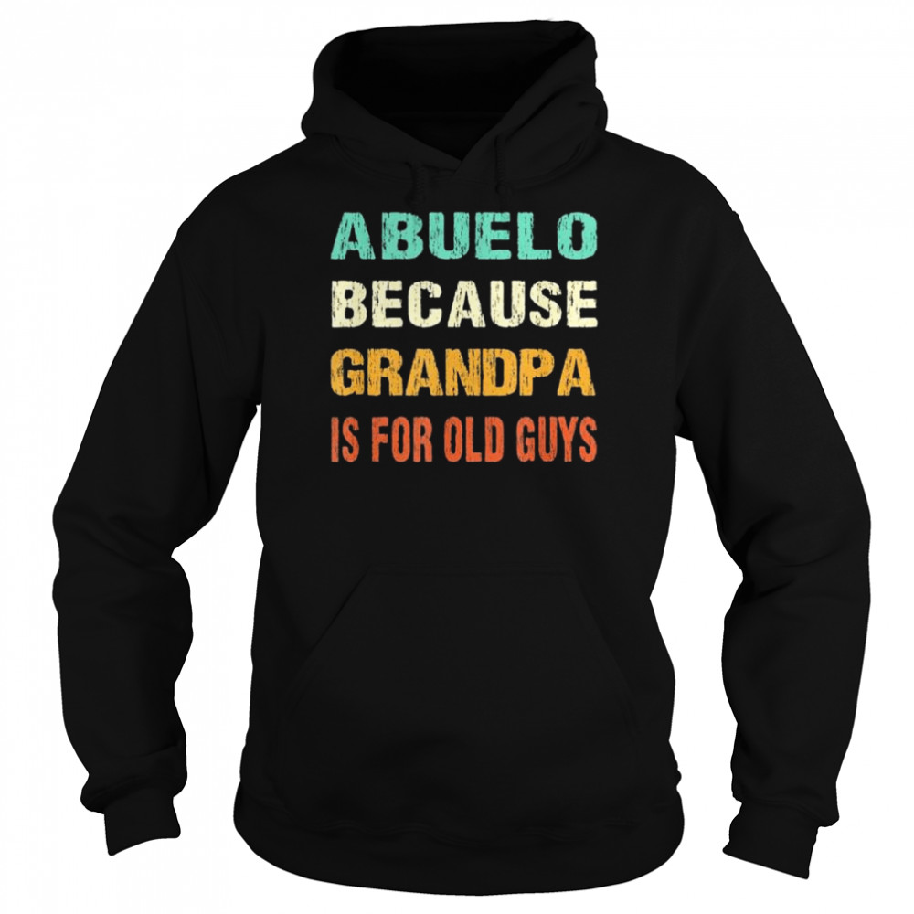 Abuelo because grandpa is for old guys  Unisex Hoodie