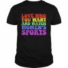 Ali riley love who you want and watch women’s sports  Classic Men's T-shirt