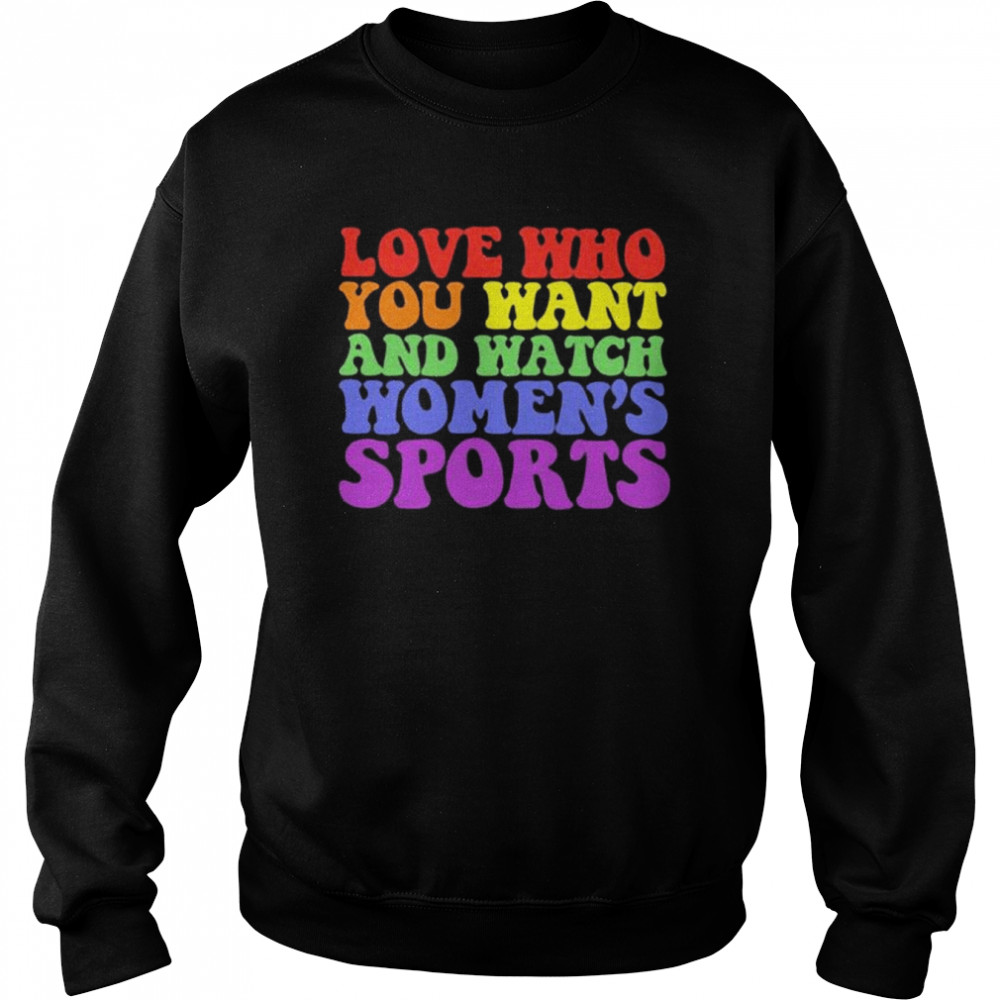 Ali riley love who you want and watch women’s sports  Unisex Sweatshirt