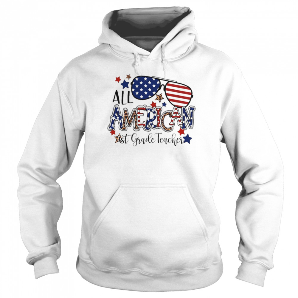 All American 1st Grade Teacher Independence Day Shirt Unisex Hoodie