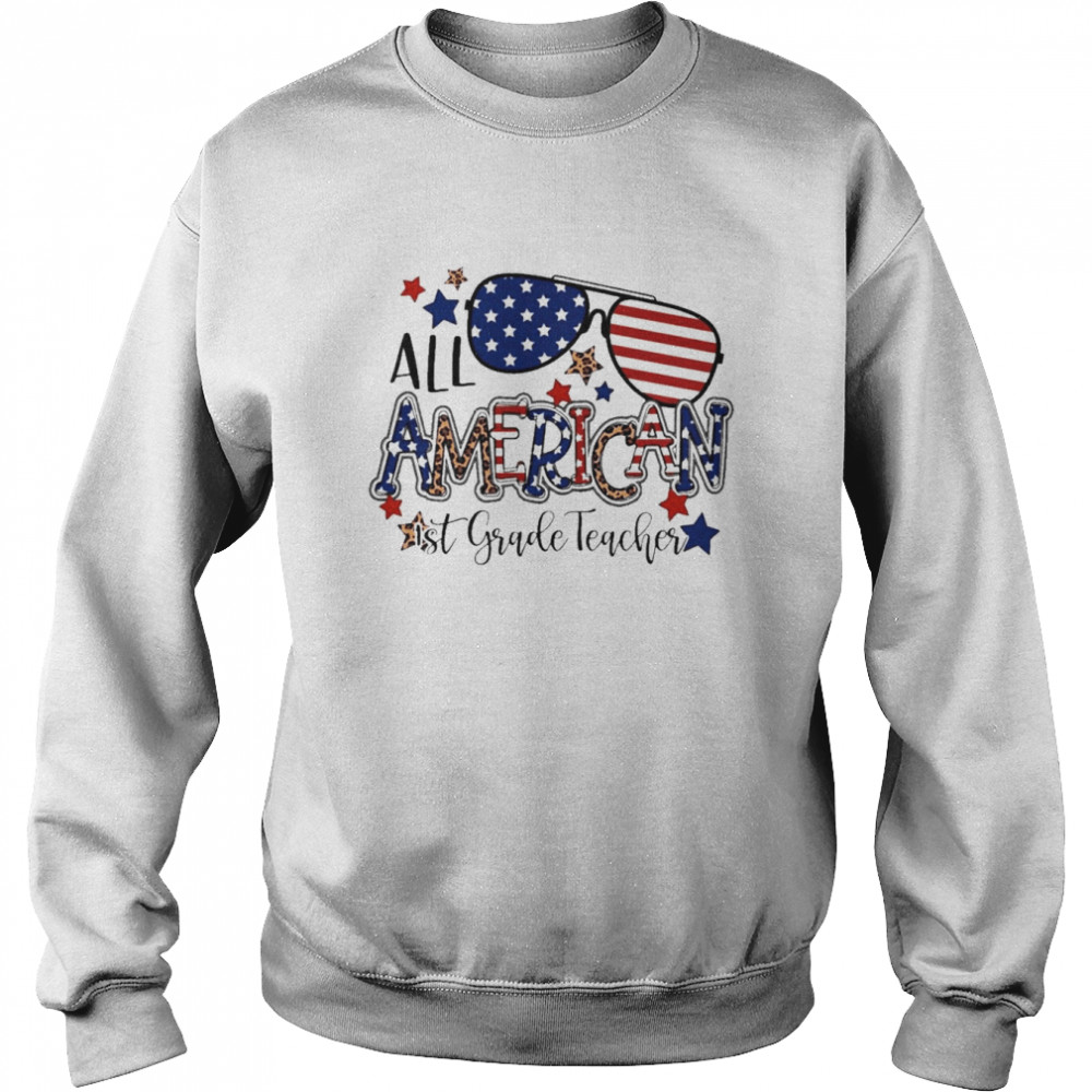 All American 1st Grade Teacher Independence Day Shirt Unisex Sweatshirt