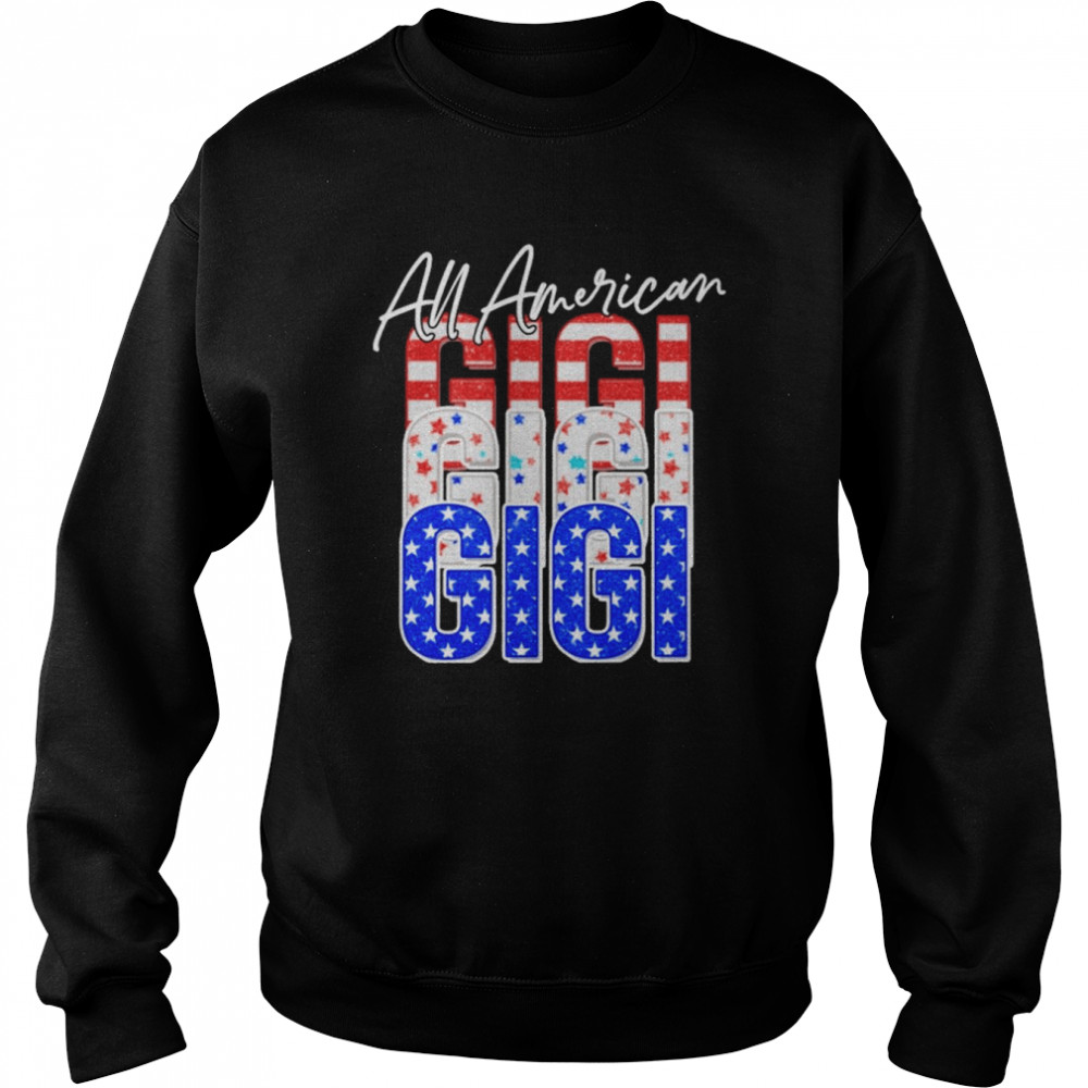 All American Gigi Independence Day Shirt Unisex Sweatshirt