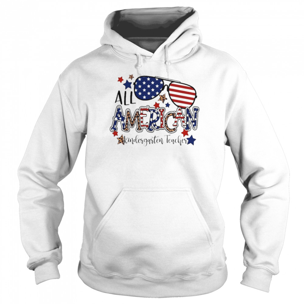 All American Kindergarten Teacher Independence Day Shirt Unisex Hoodie