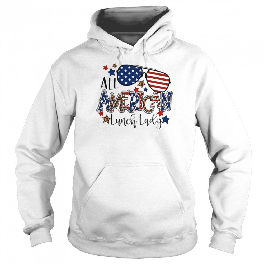 All American Lunch Lady Independence Day Shirt Unisex Hoodie