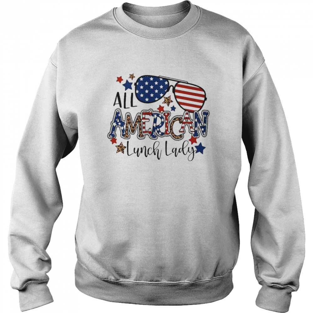 All American Lunch Lady Independence Day Shirt Unisex Sweatshirt