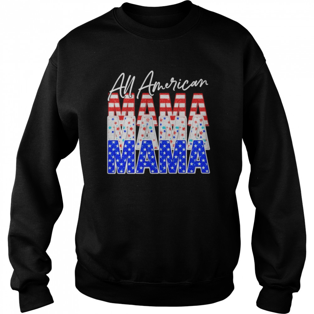 All American Mama Independence Day Shirt Unisex Sweatshirt