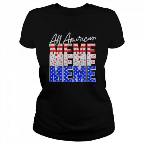 All American Meme Independence Day Shirt Classic Women's T-shirt