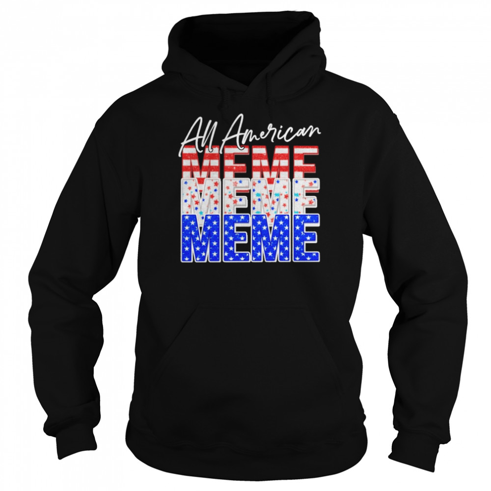 All American Meme Independence Day Shirt Unisex Hoodie