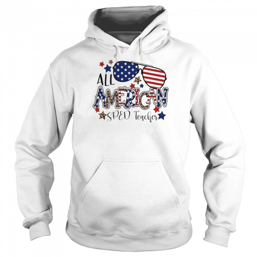 All American SPED Teacher Independence Day Shirt Unisex Hoodie