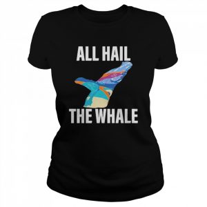 All Hail The Whale Shirt Classic Women's T-shirt