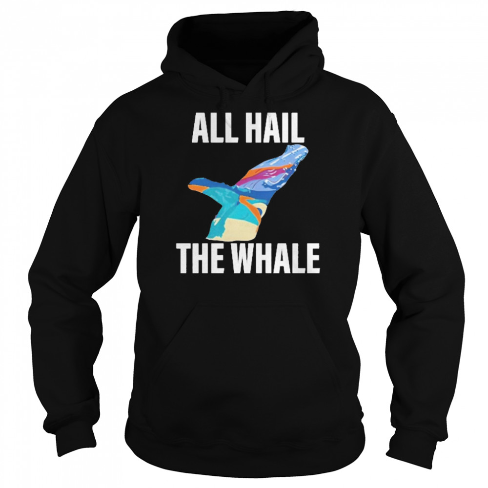 All Hail The Whale Shirt Unisex Hoodie