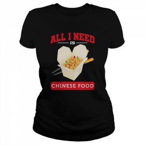 All I Need Is Chinese Food Shirt Classic Women's T-shirt