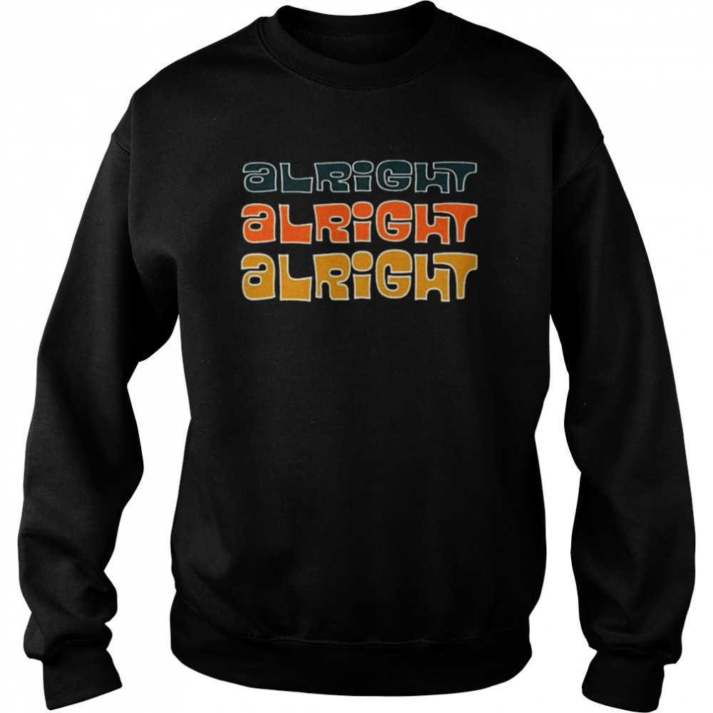 Alright Alright Alright  Unisex Sweatshirt