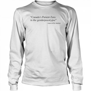 Amanda Jette Knox Canada’s Patient Zero In The Genderpocalypse Man On The Internet T-Shirt Long Sleeved T-shirt