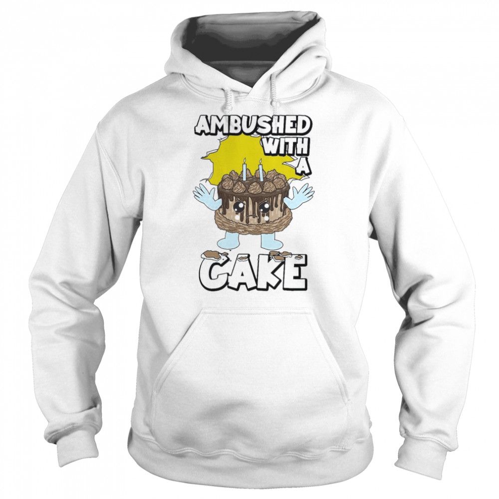 Ambushed With A Cake Funny Shirt Unisex Hoodie