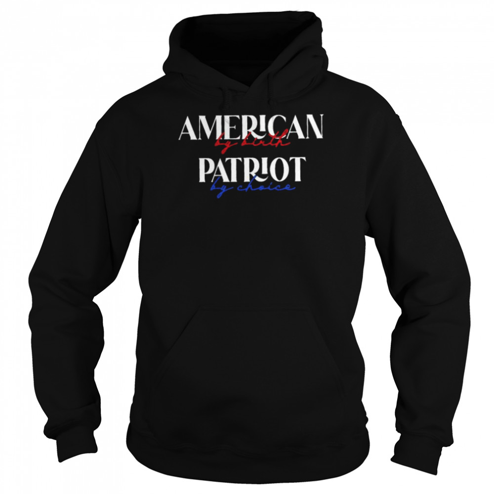 American by birth patriot by choice  Unisex Hoodie