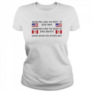 Americans have the right to bear arms canadians have the right to bare breasts  Classic Women's T-shirt