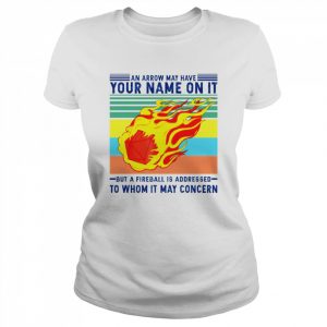 An arrow may have your name on it but a fireball is addressed  Classic Women's T-shirt