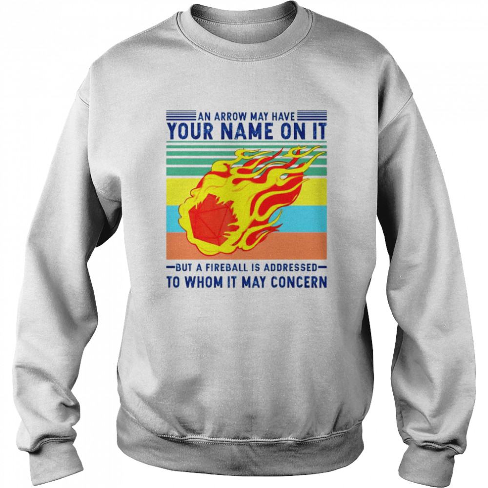 An arrow may have your name on it but a fireball is addressed  Unisex Sweatshirt