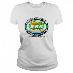 Another School Year Survivor The Longest School Year Ever 1st Grade Teacher 2022 Shirt Classic Women's T-shirt