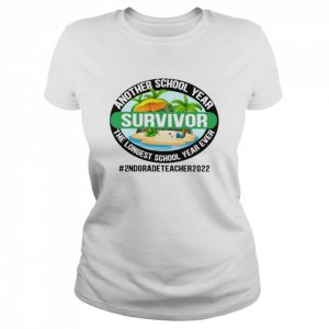 Another School Year Survivor The Longest School Year Ever 2nd Grade Teacher 2022 Shirt Classic Women's T-shirt