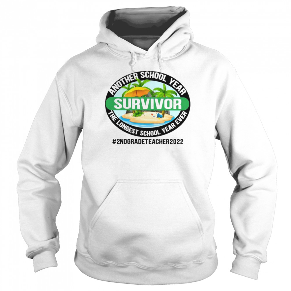 Another School Year Survivor The Longest School Year Ever 2nd Grade Teacher 2022 Shirt Unisex Hoodie