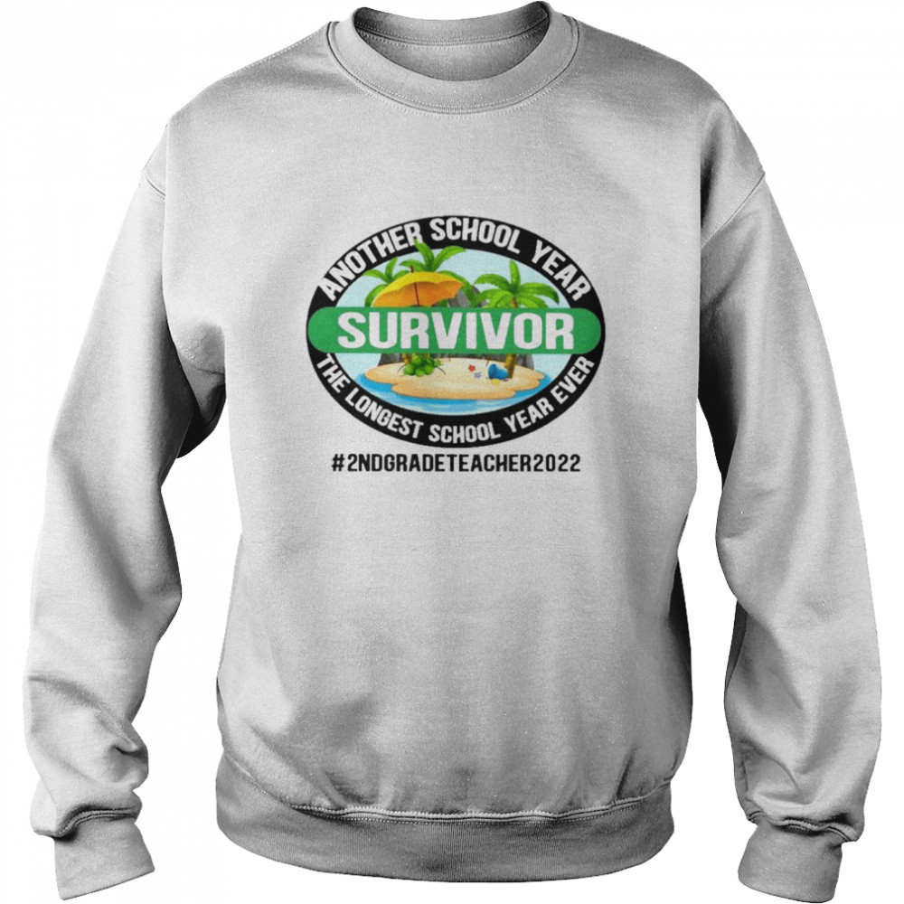 Another School Year Survivor The Longest School Year Ever 2nd Grade Teacher 2022 Shirt Unisex Sweatshirt