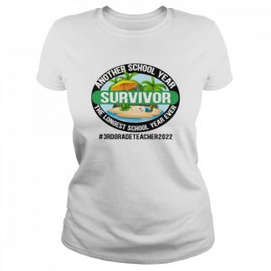 Another School Year Survivor The Longest School Year Ever 3rd Grade Teacher 2022 Shirt Classic Women's T-shirt