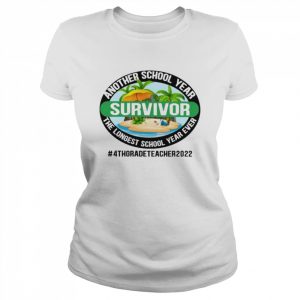 Another School Year Survivor The Longest School Year Ever 4th Grade Teacher 2022 Shirt Classic Women's T-shirt