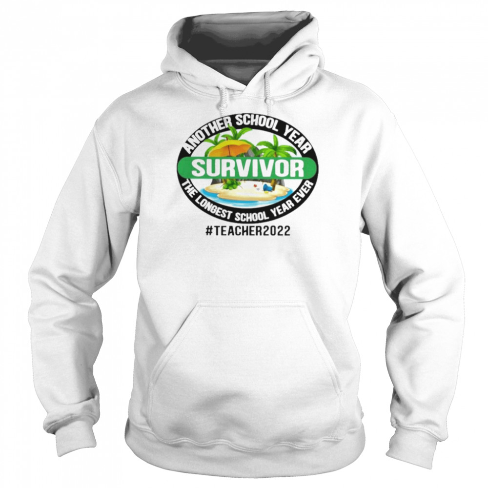 Another School Year Survivor The Longest School Year Ever Teacher 2022 Shirt Unisex Hoodie