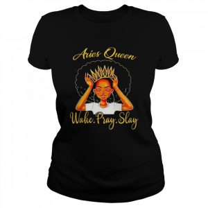 Aries Queen wake pray slay  Classic Women's T-shirt