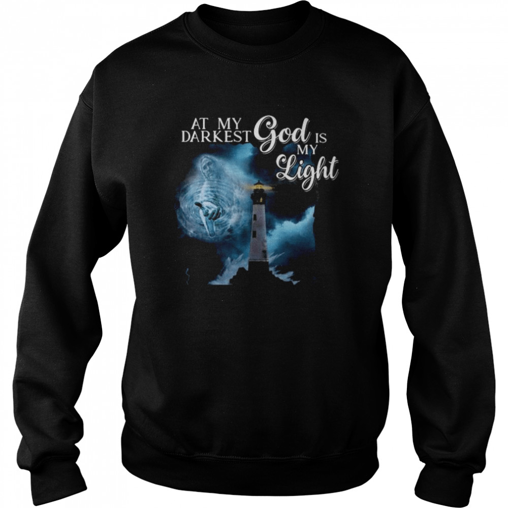 At my darkest God is my light  Unisex Sweatshirt