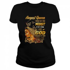 August Queen even in the midst of my storm I see god  Classic Women's T-shirt