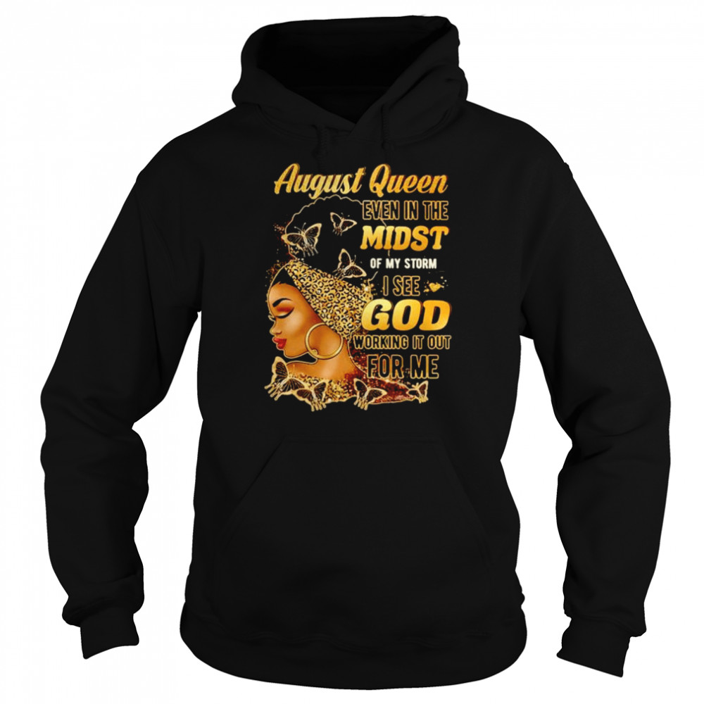 August Queen even in the midst of my storm I see god  Unisex Hoodie