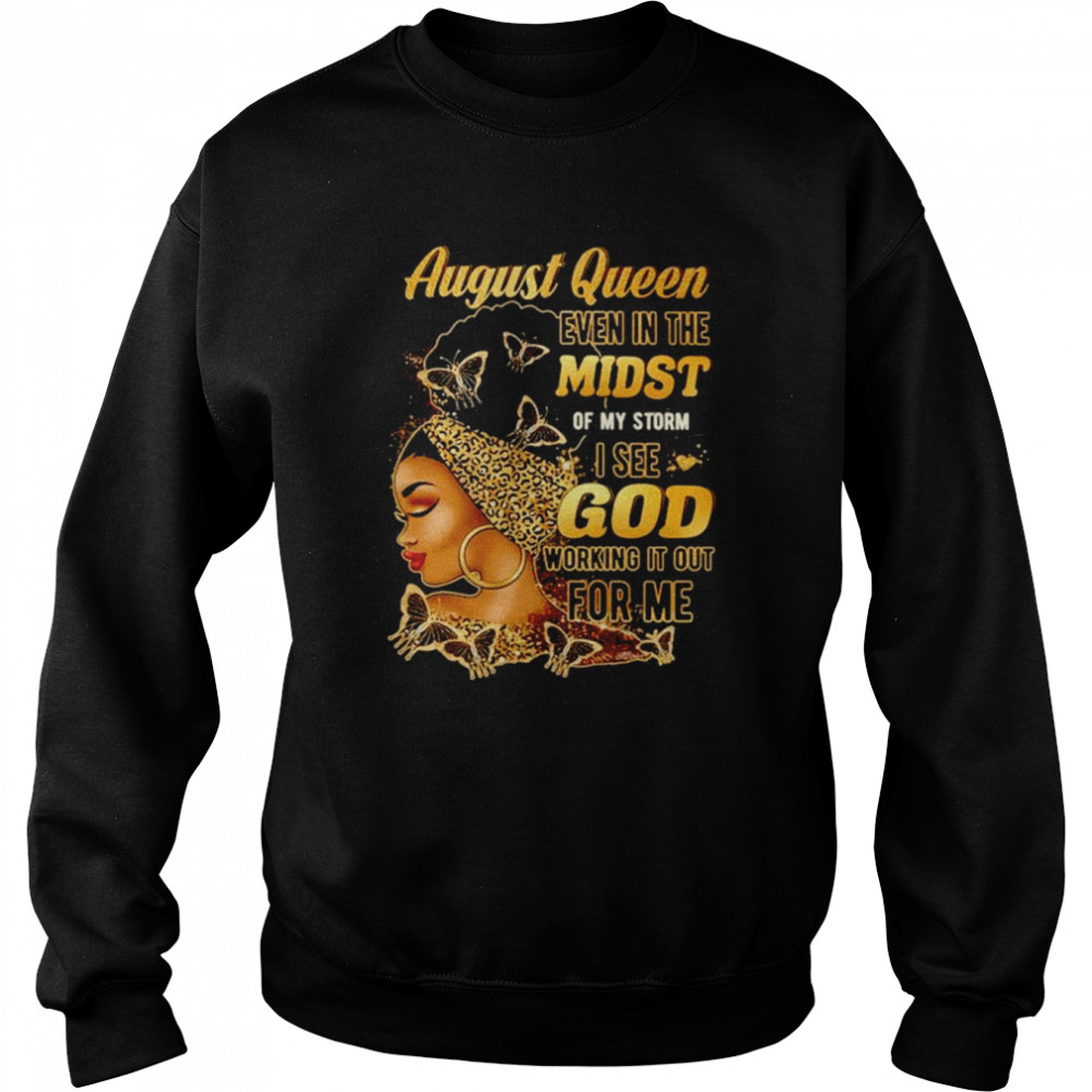 August Queen even in the midst of my storm I see god  Unisex Sweatshirt