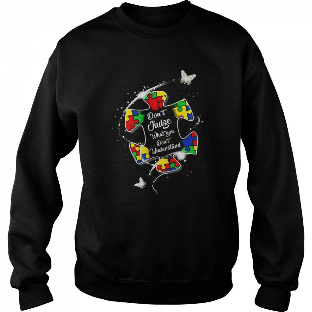 Autism Awareness don’t judge what you don’t understand  Unisex Sweatshirt