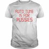 Auto Tune is for Pussies 2022 T- Classic Men's T-shirt