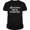 Awesome Like My Daughters Dad Father’s Day Shirt Classic Men's T-shirt