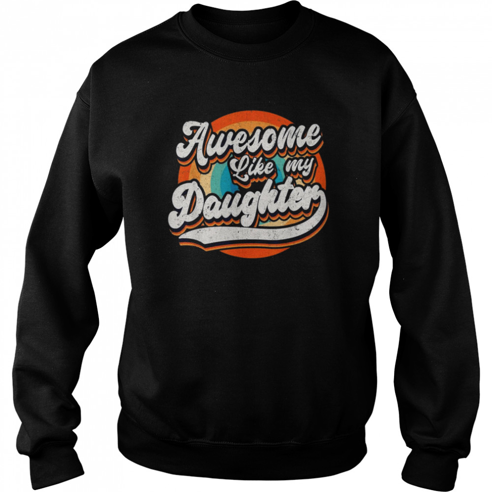 Awesome Like My Daughters Father’s Day Shirt Unisex Sweatshirt